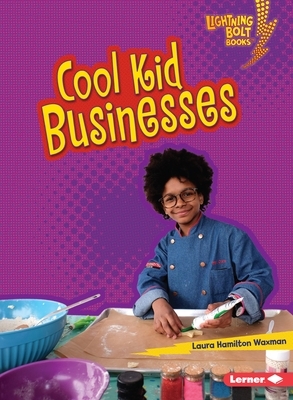 Cool Kid Businesses by Laura Hamilton Waxman