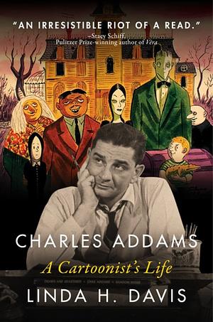 Chas Addams: A Cartoonist's Life by Linda H. Davis, Linda H. Davis