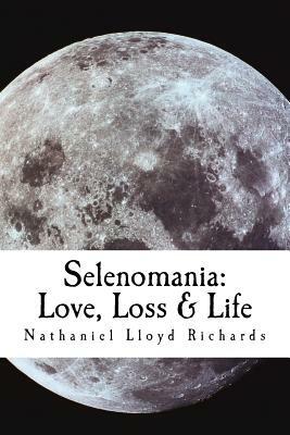 Selenomania: Love, Loss & Life by Nathaniel Lloyd Richards