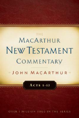 Acts 1-12 MacArthur New Testament Commentary by John MacArthur