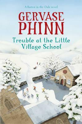 Trouble at the Little Village School by Gervase Phinn