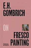 E. H. Gombrich on Fresco Painting by E.H. Gombrich