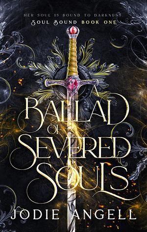A Ballad of Severed Souls  by Jodie Angell