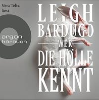 Wer die Hölle kennt by Leigh Bardugo