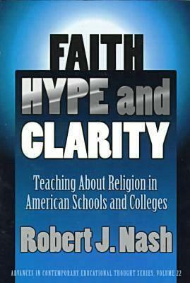 Faith, Hype, and Clarity: Teaching about Religion in American Schools and Colleges by Robert Nash