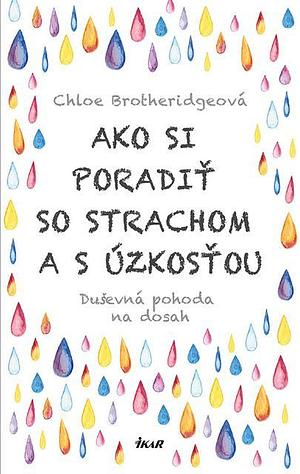 Ako si poradiť so strachom a s úzkosťou  by Chloe Brotheridge