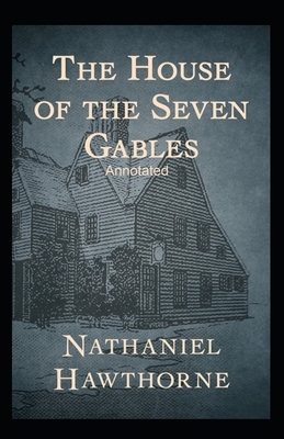 The House of the Seven Gables Annotated by Nathaniel Hawthorne