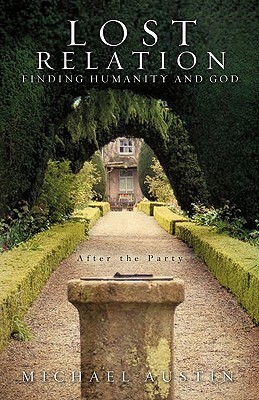 Lost Relation - Finding Humanity and God by Michael Austin