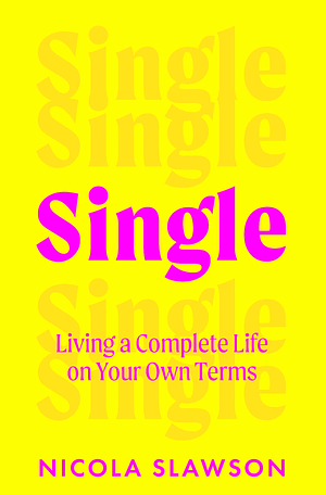 Single: Living a Complete Life on Your Own Terms by Nicola Slawson