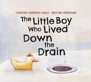 The Little Boy Who Lived Down the Drain by Carolyn Huizinga Mills