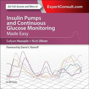 Insulin Pumps and Continuous Glucose Monitoring Made Easy by S. Sufyan Hussain, Nick Oliver