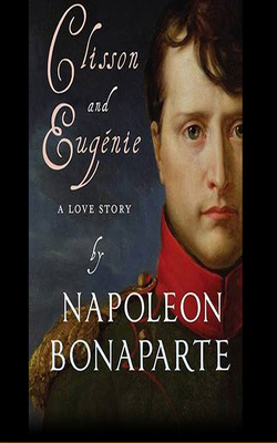 Clisson and Eugenie: A Love Story by Napoleon Bonaparte