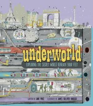 Underworld: Exploring the Secret World Beneath Your Feet by Jane Price, James Gulliver Hancock