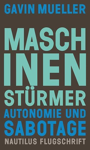 Maschinenstürmer Autonomie und Sabotage by Gavin Mueller