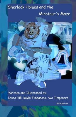Sherlock Holmes And The Minotaur's Maze: Great Story World Mix-Up#4 by Kayla Timpanaro, Laura E. Hill Timpanaro, Ava Timpanaro