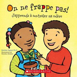 On Ne Frappe Pas!: J'Apprends ? Contr?ler Ma Col?re. by Martine Agassi