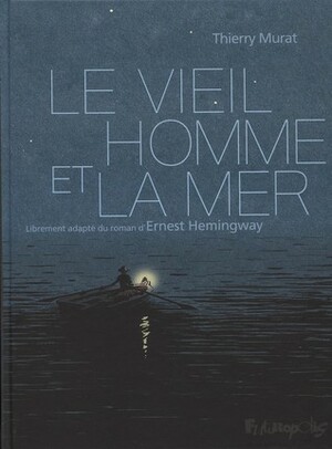 Le vieil homme et la mer by Thierry Murat