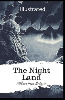 The Night Land Illustrated by William Hope Hodgson