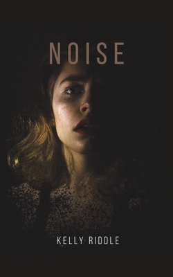 Noise by Kelly Riddle