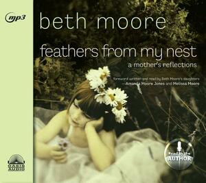 Feathers from My Nest: A Mother's Reflections by Beth Moore