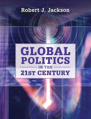 Global Politics in the 21st Century by Robert J. Jackson