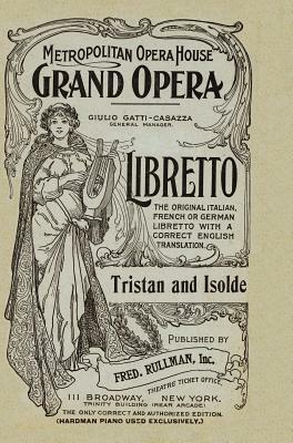 Tristan and Isolde: Libretto, German and English Text by Wilhelm Richard Wagner