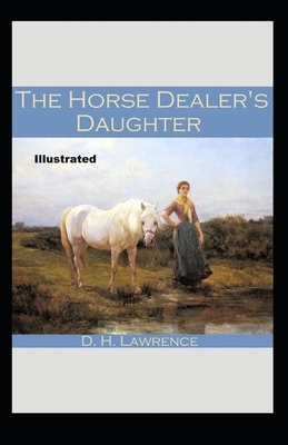 The Horse-Dealer's Daughter Illustrated by D.H. Lawrence