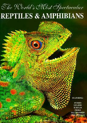 The World's Most Spectacular Reptiles and Amphinas by Bill LaMar, William W. LaMar, Bill Love