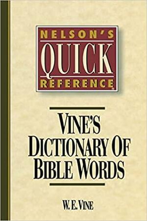 Vine's Dictionary of Bible Words by W. E. Vine, James Strong