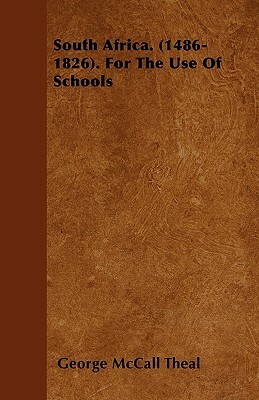 South Africa. (1486-1826). For The Use Of Schools by George McCall Theal