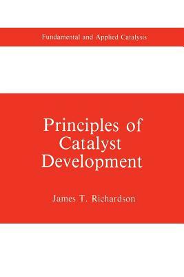 Principles of Catalyst Development by James T. Richardson