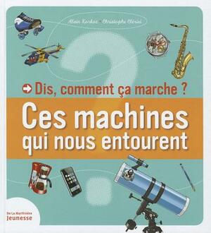 Dis, Comment a Marche?. Ces Machines Qui Nous Entourent by Korkos Alain, Alain Korkos