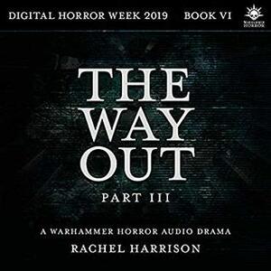 The Way Out: Part 3 by Rachel Harrison