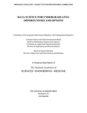 Data Science for Undergraduates: Opportunities and Options by Board on Science Education, National Academies of Sciences Engineeri, Division of Behavioral and Social Scienc