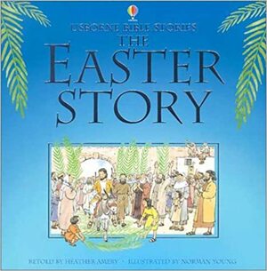 The Easter Story (Bible Tales Readers) by Heather Amery