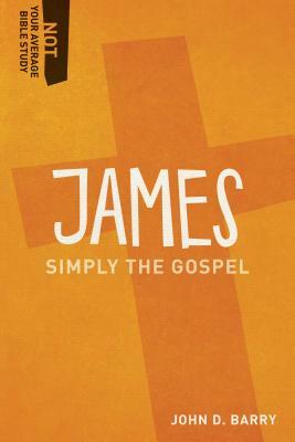 James: Simply the Gospel by John D. Barry