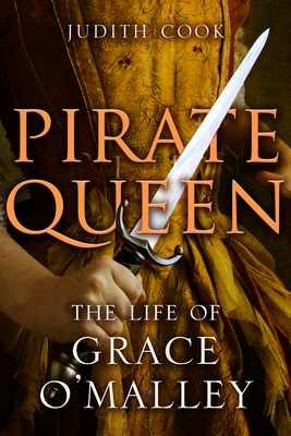 Pirate Queen: The Life of Grace O'Malley by Judith Cook