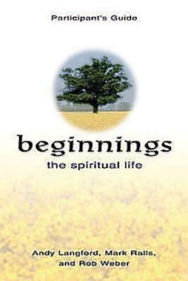 Beginnings: The Spiritual Life Participant's Guide by Andy Langford