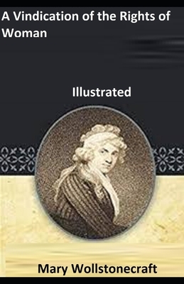 A vindication of the rights of woman Illustrated by Mary Wollstonecraft