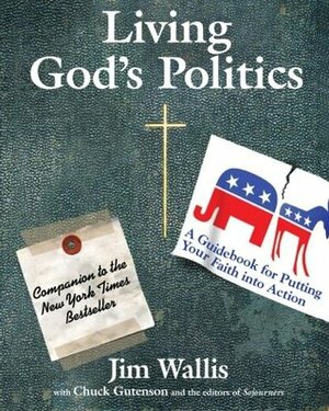 Living God's Politics: A Guide to Putting Your Faith into Action by Jim Wallis, Chuck Gutenson, Charles E. Gutenson