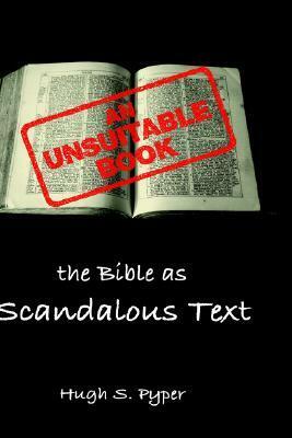 An Unsuitable Book: The Bible as Scandalous Text by S. Pyper, Hugh