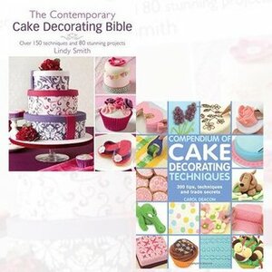 The Contemporary Cake Decorating Bible Hardcover and Compendium of Cake Decorating Techniques 2 Books Bundle Collection - Creative Techniques, Fresh Inspiration, Stylish Designs, 200 Tips, Techniques and Trade Secrets by Lindy Smith, Carol Deacon