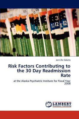 Risk Factors Contributing to the 30 Day Readmission Rate by Jennifer Adams