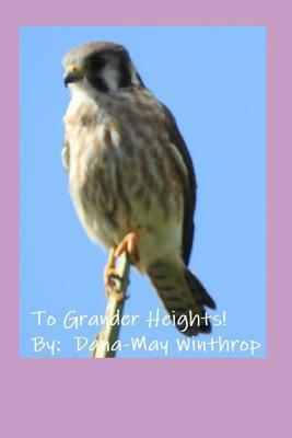 To Grander Heights! by Dana-May Winthrop