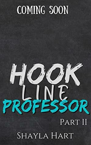 Hook, Line Professor -- A Forbidden Romance: Part II by Shayla Hart