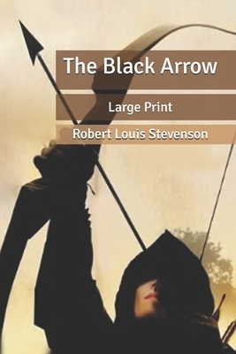 The Black Arrow: Large Print by Robert Louis Stevenson