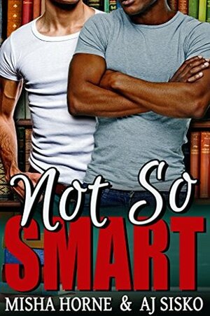 Not So Smart by A.J. Sisko, Misha Horne