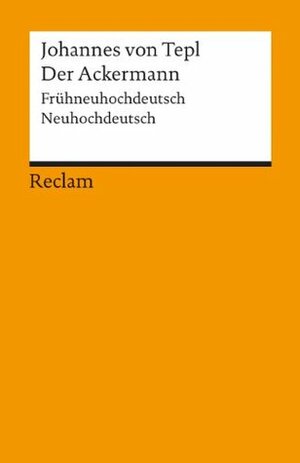 Der Ackermann: Frühneuhochdeutsch/Neuhochdeutsch by Johannes von Tepl, Christian Kiening, Johannes von Saaz