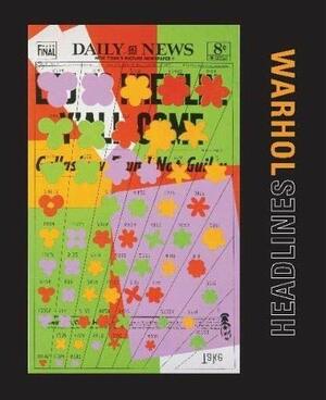 Andy Warhol: Headlines by Matt Wrbican, John G. Handhardt, Molly Donovan, Anthony E. Grudin, John J. Curley