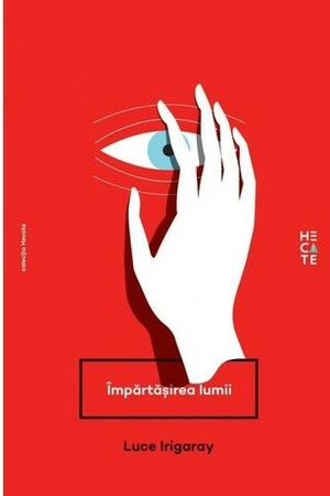 Impărtășirea lumii by Luce Irigaray, Ovidiu Anemțoaicei